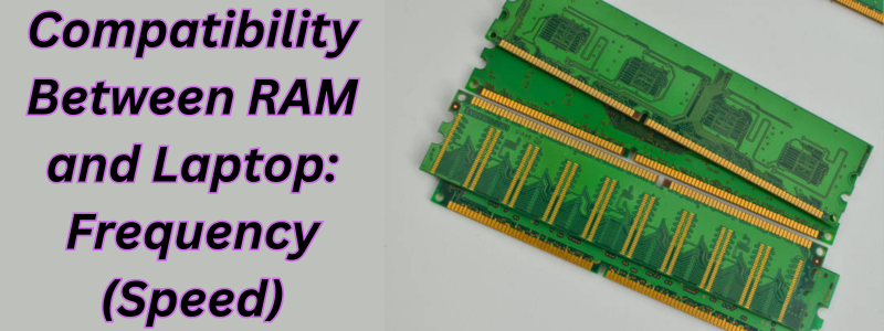 Compatibility Between RAM and Laptop: Frequency (Speed)