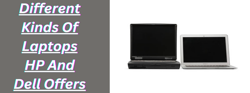 Different Kinds Of Laptops HP And Dell Offers