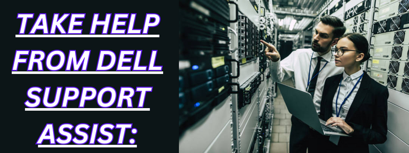 TAKE HELP FROM DELL SUPPORT ASSIST: